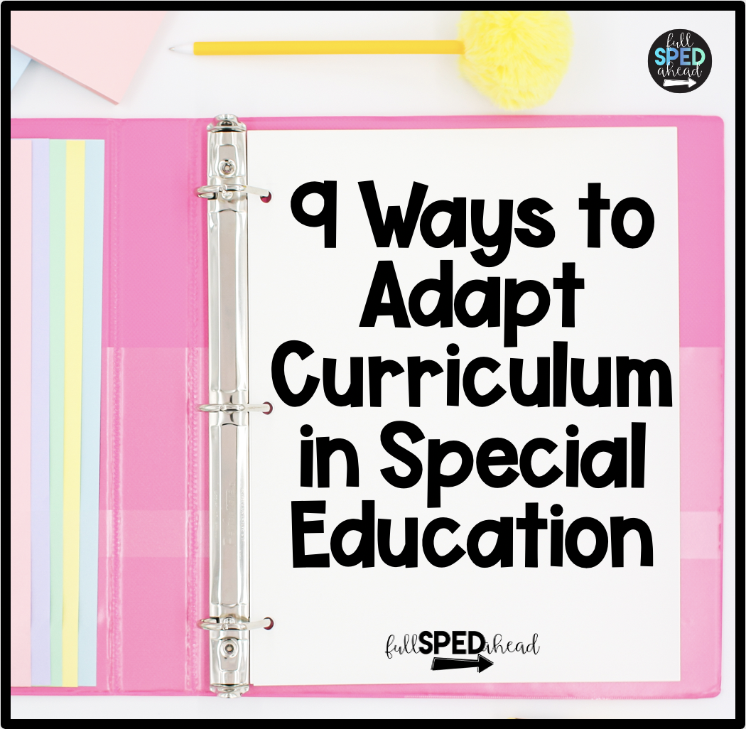 9 Ways to Adapt Curriculum in Special Education Full SPED Ahead