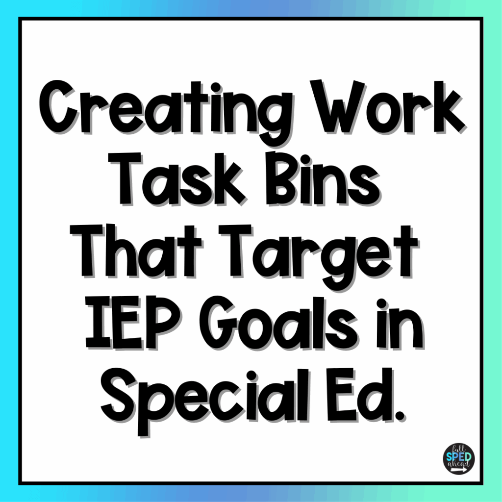 Work task bins that target iep goals