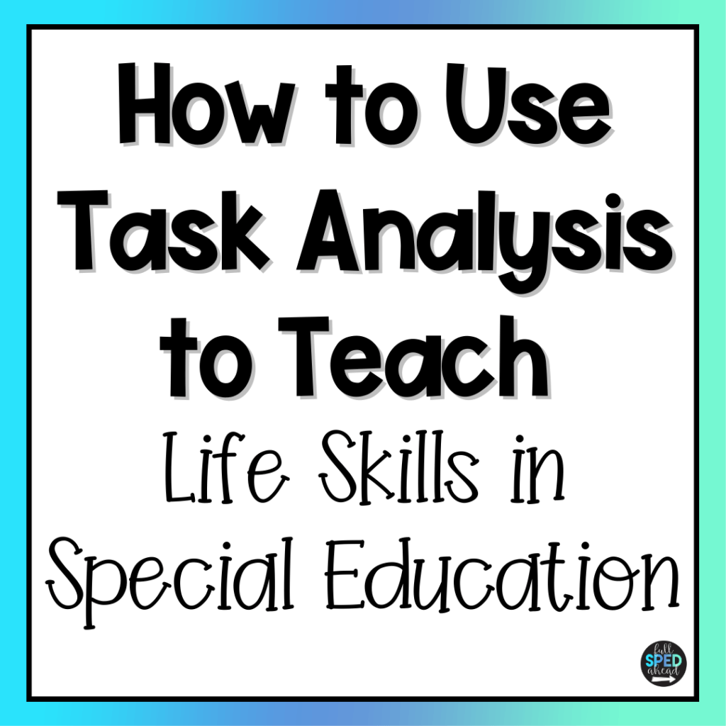 How to Use Task Analysis to Teach Life Skills in Special Education