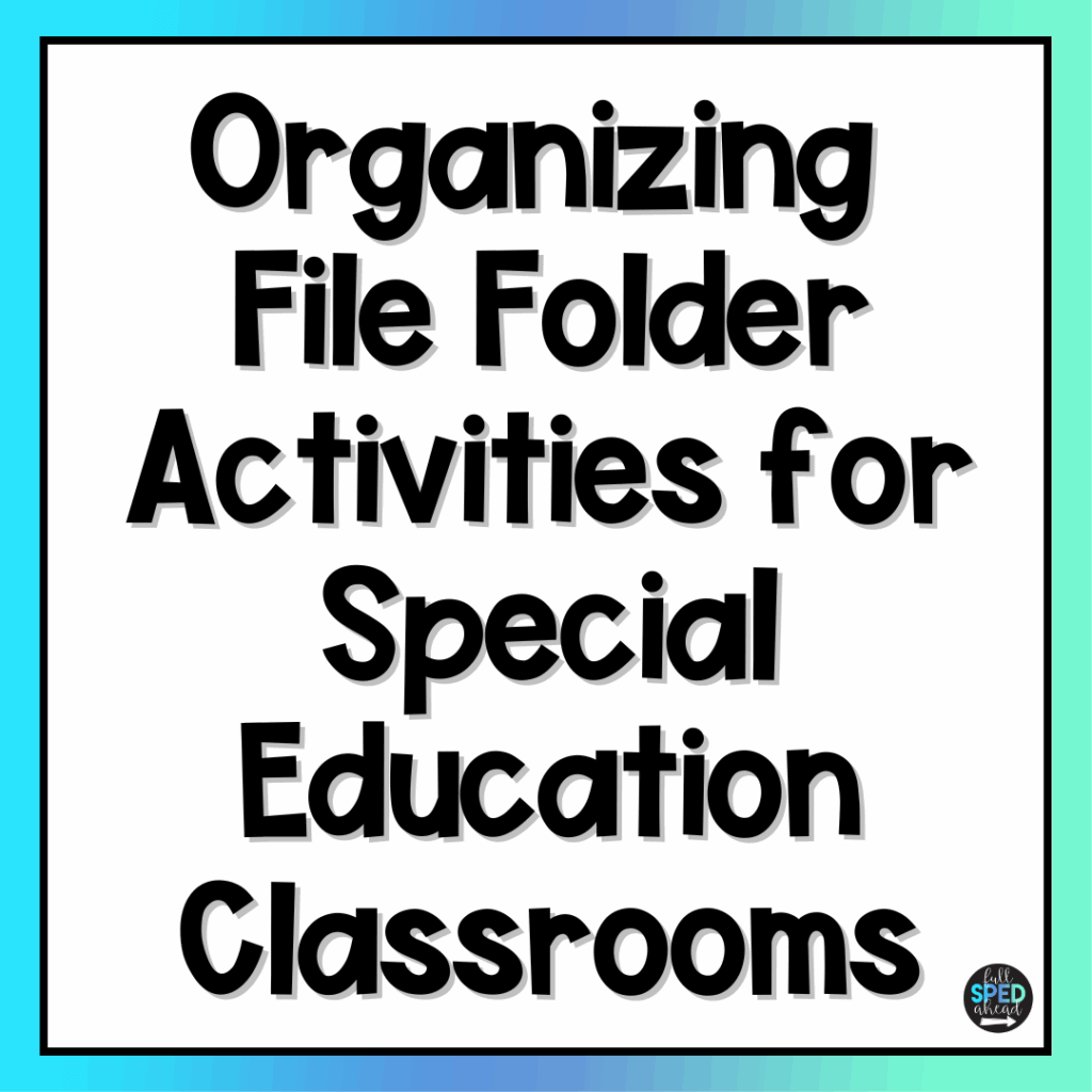Organizing File Folder Activities for Special Education Classrooms