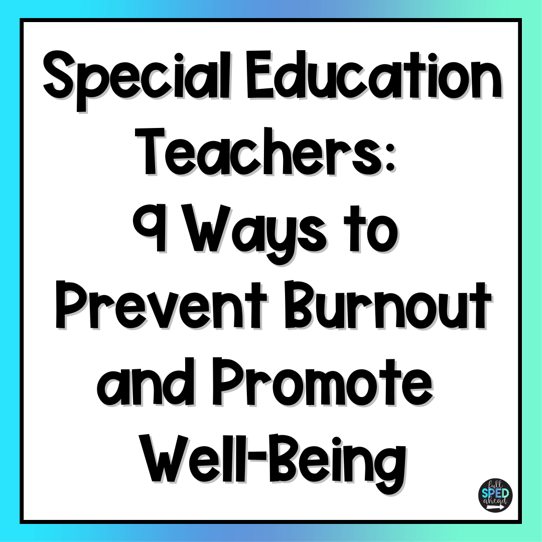 Special Education Teachers 9 Ways to Prevent Burnout and Promote Well-Being