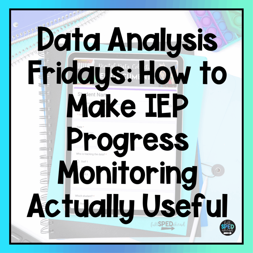 Data Analysis Fridays: How to Make IEP Progress Monitoring Actually Useful