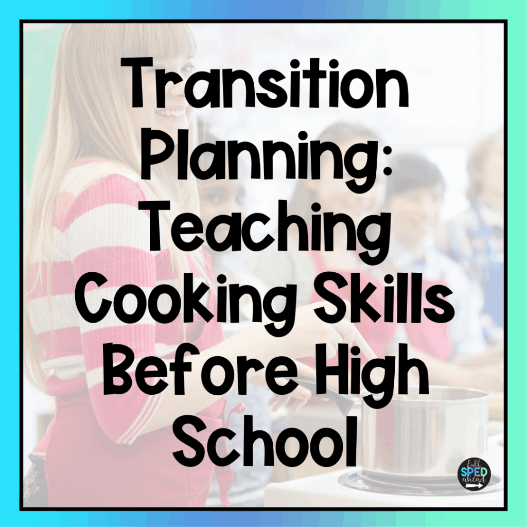 Transition Planning: Teaching Cooking Skills Before High School