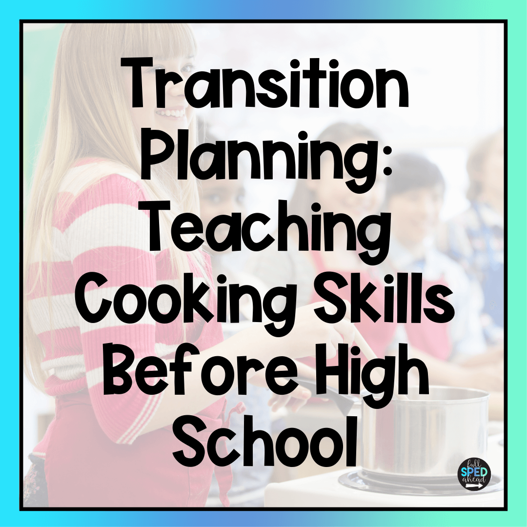 Transition Planning: Teaching Cooking Skills Before High School