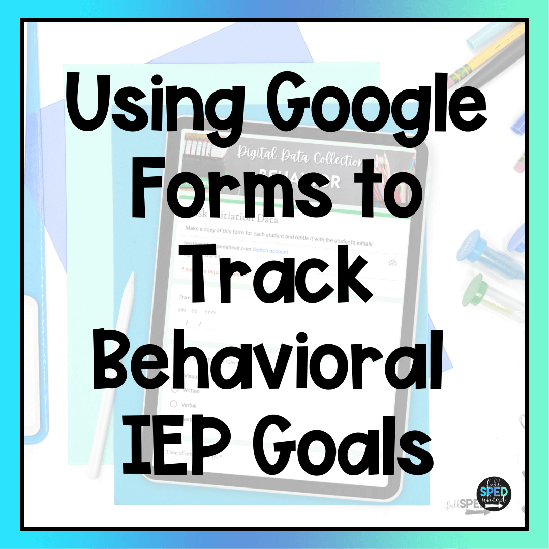 Using Google Forms to Track Behavioral IEP Goals