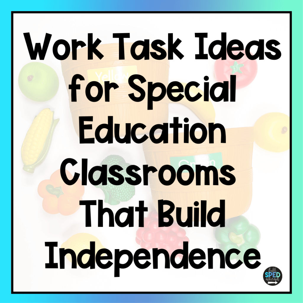 Work Task Ideas for Special Education Classrooms That Build Independence