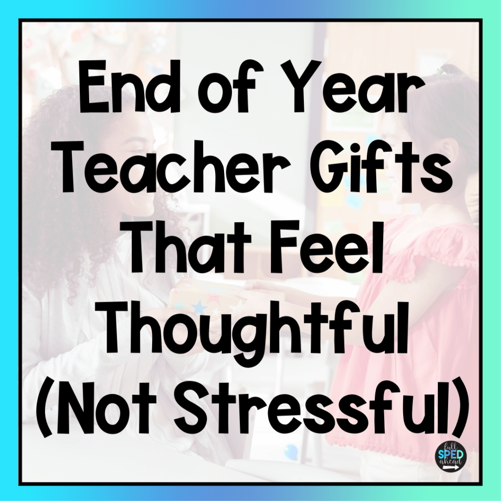 End of Year Teacher Gifts That Feel Thoughtful (Not Stressful)