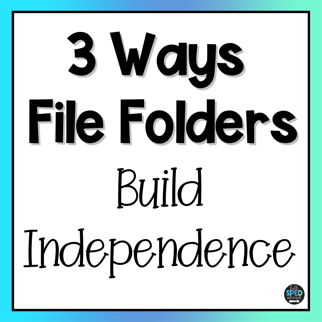 3 Ways File Folders Build Independence in Special Education Students